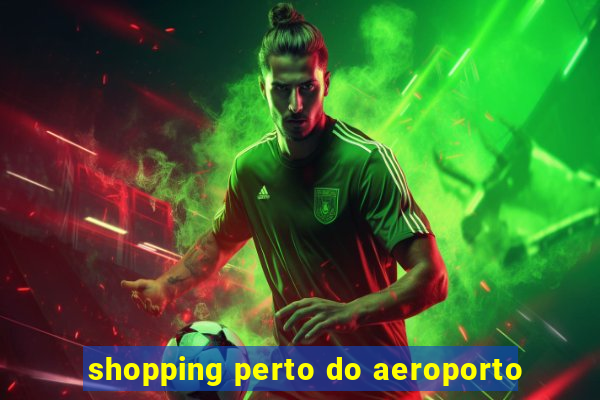 shopping perto do aeroporto